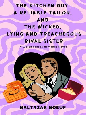cover image of The Kitchen guy, a Reliable Tailor, and the Wicked, Lying and Treacherous Rival Sister